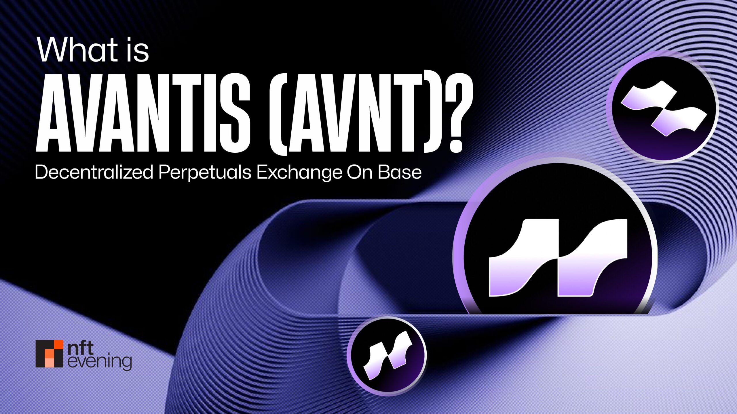 What Is Avantis (AVNT)? Decentralized Perpetuals Exchange